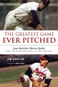 Title: The Greatest Game Ever Pitched: Juan Marichal, Warren Spahn, and the Pitching Duel of the Century, Author: Jim Kaplan