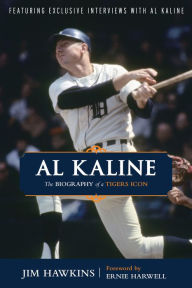 Title: Al Kaline: The Biography of a Tigers Icon, Author: Jim Hawkins