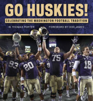 Title: Go Huskies!: Celebrating the Washington Football Tradition, Author: W. Thomas Porter