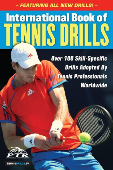 International Book of Tennis Drills: Over 100 Skill-Specific Drills Adopted by Professionals Worldwide