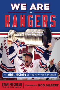 Title: We Are the Rangers: The Oral History of the New York Rangers, Author: Stan Fischler