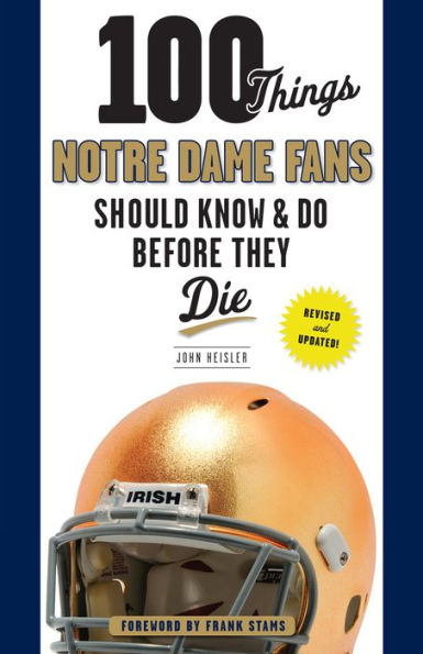 100 Things Notre Dame Fans Should Know & Do Before They Die