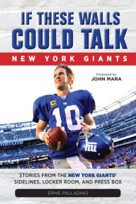 Title: If These Walls Could Talk: Stories From the New York Giants' Sidelines, Locker Room, and Press Box, Author: Ernie Palladino