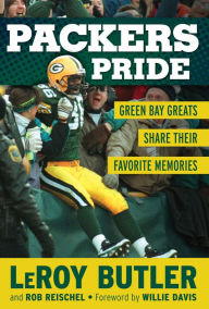 Title: Packers Pride: Green Bay Greats Share Their Favorite Memories, Author: LeRoy Butler