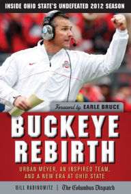 Title: Buckeye Rebirth: Urban Meyer, an Inspired Team, and a New Era at Ohio State, Author: Bill Rabinowitz