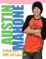 Title: Austin Mahone: Startin' Something Spectacular, Author: Triumph Books