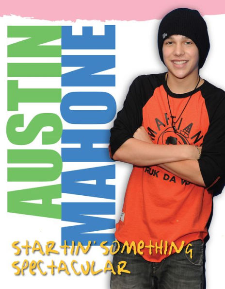 Austin Mahone: Startin' Something Spectacular