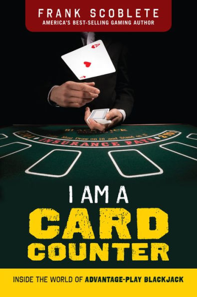 I Am a Card Counter: Inside the World of Advantage-Play Blackjack!