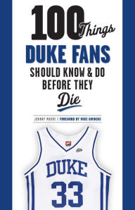 Title: 100 Things Duke Fans Should Know & Do Before They Die, Author: Johnny Moore