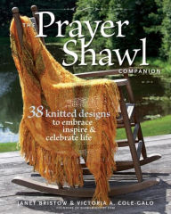 Title: Prayer Shawl Companion: 30 Knitted Designs to Embrace, Inspire, and Celebrate Life, Author: Janet Severi Bristow