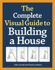 Title: The Complete Visual Guide to Building a House, Author: John Carroll