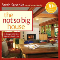 Title: The Not So Big House: A Blueprint for the Way We Really Live, Author: Sarah Susanka