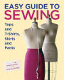 Easy Guide to Sewing: Tops and T-Shirts, Skirts and Pants