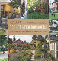 Title: Pocket Neighborhoods: Creating Small-Scale Community in a Large-Scale World, Author: Ross Chapin