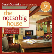 Title: The Not So Big House: A Blueprint for the Way We Really Live, Author: Sarah Susanka