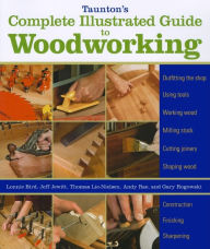 Title: Taunton's Complete Illustrated Guide to Woodworking: Finishing/Sharpening/Using Woodworking Tools, Author: Lonnie Bird