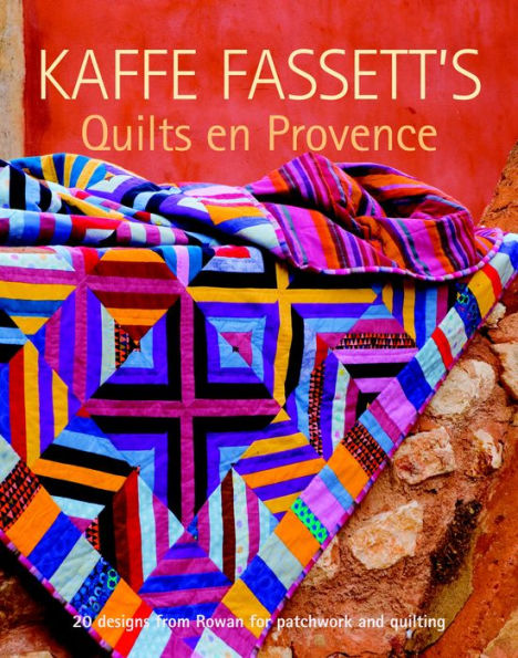 Kaffe Fassett's Quilts en Provence: 20 Designs from Rowan for Patchwork and Quilting