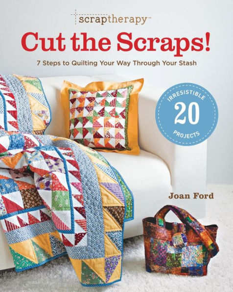 ScrapTherapy® Cut the Scraps!: 7 Steps to Quilting Your Way through Your Stash