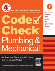 Title: Code Check Plumbing & Mechanical: An Illustrated Guide to the Plumbing and Mechanical Codes / Edition 4, Author: Redwood Kardon