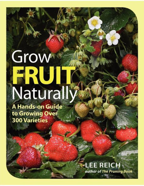 Grow Fruit Naturally: A Hands-On Guide to Luscious, Homegrown Fruit