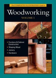 Title: The Complete Illustrated Guide to Woodworking, Vol. 1, Author: Gary Rogowski