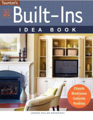 Title: All New Built-Ins Idea Book: Closets*Mudrooms*Cabinets*Pantries, Author: Joanne Kellar Bouknight