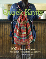 Title: Classic Elite Quick Knits: 100 Fabulous Patterns for Wraps, Socks, Hats, and More, Author: Classic Elite Yarns