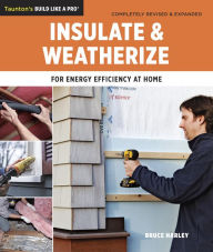 Title: Insulate & Weatherize: For Energy Efficiency at Home, Author: Bruce Harley