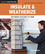 Title: Insulate and Weatherize: For Energy Efficiency at Home, Author: Bruce Harley