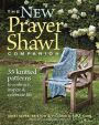 The New Prayer Shawl Companion: 35 Knitted Patterns to Embrace Inspire & Celebrate Life