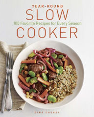 Title: Year-Round Slow Cooker: 100 Favorite Recipes for Every Season, Author: Dina Cheney