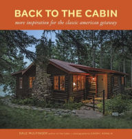 Title: Back to the Cabin: More Inspiration for the Classic American Getaway, Author: Dale Mulfinger