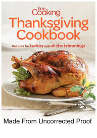 Title: Fine Cooking Thanksgiving Cookbook: Recipes for Turkey and All the Trimmings, Author: Editors of Fine Cooking