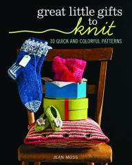 Title: Great Little Gifts to Knit: 30 Quick and Colorful Patterns, Author: Jean Moss