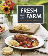 Title: Fresh from the Farm: A Year of Recipes and Stories, Author: Susie Middleton
