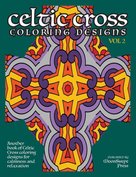 Celtic Cross Coloring Book: Another Book of Designs for Calmness and Relaxation