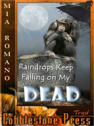 Title: Raindrops Keep Falling on My Dead, Author: Mia Romano