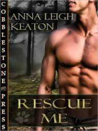 Title: Rescue Me [To Serve and Protect #4], Author: Anna Leigh Keaton