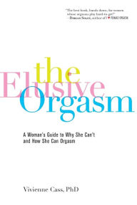 Title: The Elusive Orgasm: A Woman's Guide to Why She Can't and How She Can Orgasm, Author: Vivienne Cass PhD