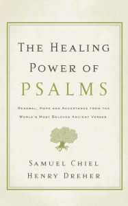Title: The Healing Power of Psalms: Renewal, Hope and Acceptance from the World's Most Beloved Ancient Verses, Author: Samuel Chiel