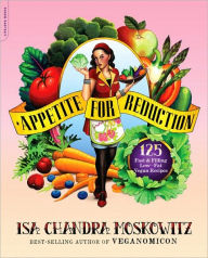 Title: Appetite for Reduction: 125 Fast and Filling Low-Fat Vegan Recipes, Author: Isa Chandra Moskowitz
