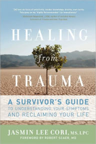 Title: Healing from Trauma: A Survivor's Guide to Understanding Your Symptoms and Reclaiming Your Life, Author: Jasmin Lee Cori