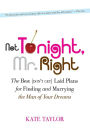 Not Tonight, Mr. Right: The Best (Don't Get) Laid Plans for Finding and Marrying the Man of Your Dreams