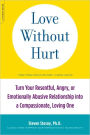 Love Without Hurt: Turn Your Resentful, Angry, or Emotionally Abusive Relationship into a Compassionate, Loving One