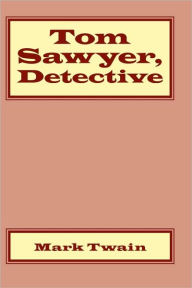 Title: Tom Sawyer, Detective, Author: Mark Twain