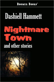 Title: Nightmare Town, Author: Dashiell Hammett