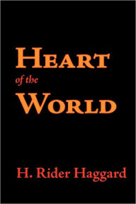 Title: Heart of the World, Author: H. Rider Haggard