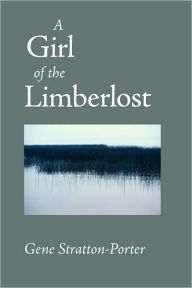 Title: A Girl of the Limberlost, Author: Gene Stratton-Porter