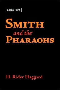 Title: Smith and the Pharaohs, Large-Print Edition, Author: H. Rider Haggard