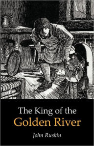 Title: The King Of The Golden River, Author: John Ruskin